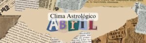 El Clima Astrológico de Abril 2025