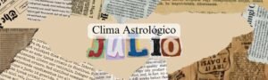 El Clima Astrológico de julio 2025